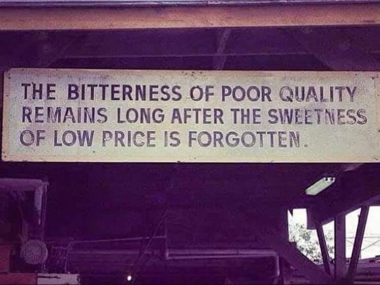 The Bitterness of Poor Quality Remains Long After the Sweetness of Low Price