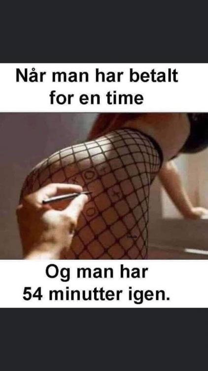 Billedet indeholder sandsynligvis: en eller flere personer og meme, tekst, der siger "Nar man har betalt for en time Og man har 54 minutter igen."