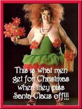 Kan være et billede af 1 person og tekst, der siger "This is what men get for Chrisimas when they piss Santa Claus off!!!"