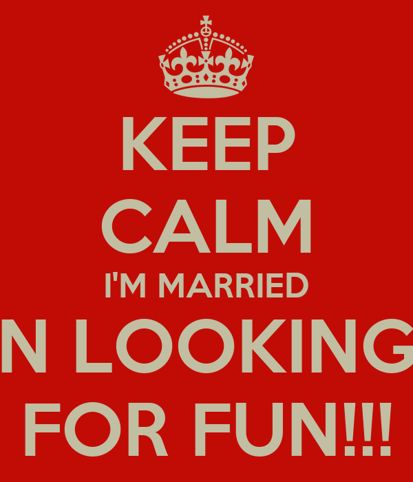 KEEP CALM I'M MARRIED N LOOKING FOR FUN!!! Poster | Bubba smith | Keep  Calm-o-Matic