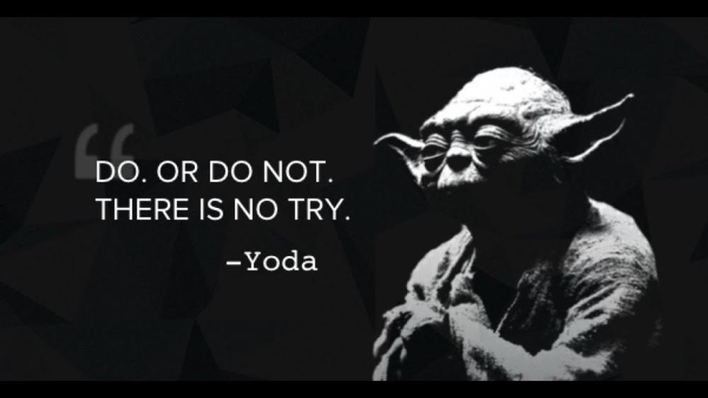 Do. Or Do Not. There Is No Try." Yoda - YouTube