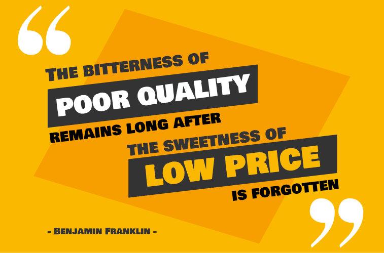 The-bitterness-of-poor-quality-remains-long-after-the-sweetness-of-low-price-is-forgotten.jpg.7110c70499feabd819c4d95797b36d7a.jpg